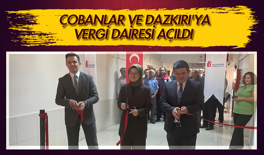Çobanlar ve Dazkırı’ya Vergi Dairesi açıldı